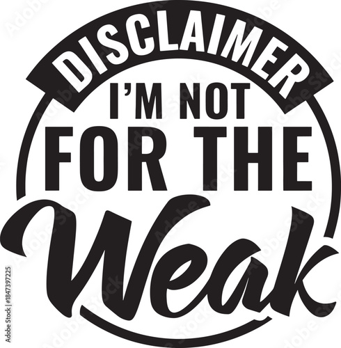 Disclaimer im not for the weak motivational phrase in black and white