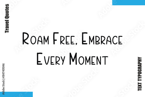 Roam Free, Embrace Every Moment  Travel Typography Vector Quotes