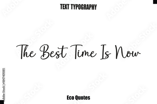 The Best Time Is Now Cursive Inspirational Quote Typography Text