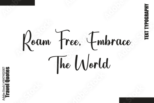 Roam Free, Embrace The World Life Inspiration Quote Text Lettering