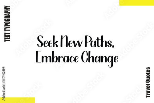 Seek New Paths, Embrace Change Typography Travel Quotes Text saying