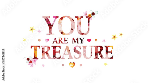 A watercolor valentine greeting with decorative text saying you are my treasure surrounded by flowers and hearts