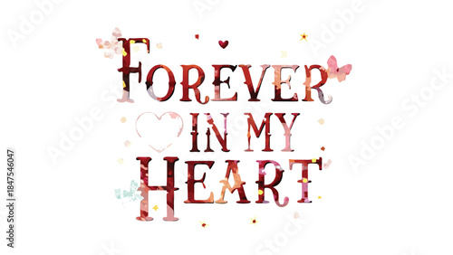 A whimsical watercolor style greeting reading forever in my heart with butterflies and hearts on white background