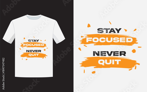 Stay Focused Never Quit T Shirt Design
