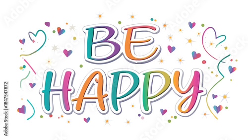 Handwritten rainbow gradient script text reads be happy with colorful hearts confetti