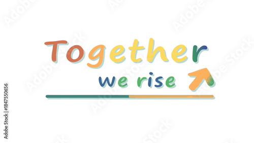 Vibrant rainbow gradient handwriting style typography with together we rise inspirational quote and arrow on white
