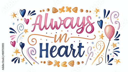 Valentine's day card illustration with always in my heart message and colorful hearts, stars, and balloon