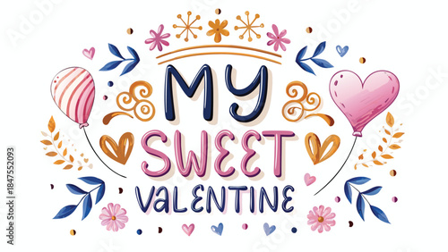 A colorful valentines day card with a sweet message and heart balloons flowers and leaves on white background