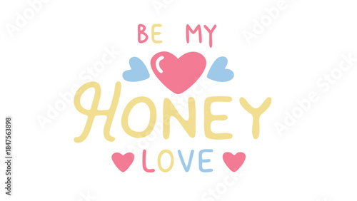 Be my honey love sweetheart cute heart text graphic design element