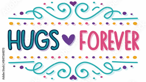 Colorful 3d hugs and forever text with heart in teal, pink, purple, and yellow on white background with decorative