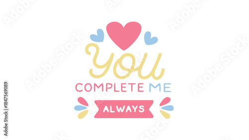 You complete me always colorful heart text graphic design element with cute pastel hearts