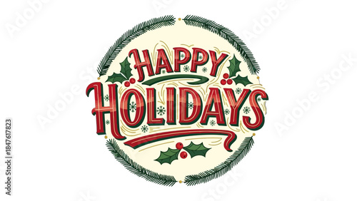 Festive Cheer: Happy Holidays is elegantly scripted and encircled by a wreath of evergreen boughs, holly, and red berries, conveying the joy and warmth of the holiday season.