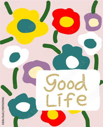 Colorful Hand-Drawn Flowers with Good Life Message