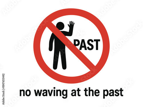 stick figure waving at the word PAST, crossed out with a red prohibition circle and abstract caption. Absurd prohibition sign. Generative ai vector colorful illustration.