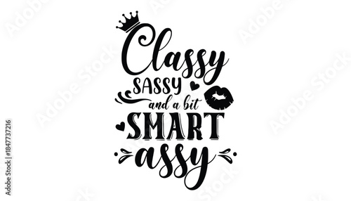 Classy sassy and a bit smart assy text with crown and kiss mark.