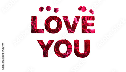 Love You Text Made Of Red Rose Petals On Transparent Background For Valentine's Day And Romantic Greeting Cards Designs