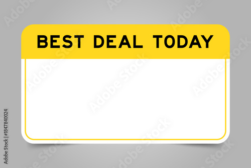 Label banner that have yellow headline with word best deal today and white copy space, on gray background