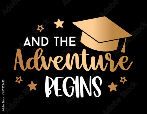 Inspirational graduation vector illustration with And The Adventure Begins quote graduation cap and decorative stars on dark background. Ideal for graduation gifts apparel posters greeting cards 