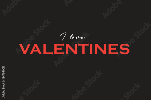 I Love Valentines Black Background Tesxt Design, Valentines Text Background Vector For Print.