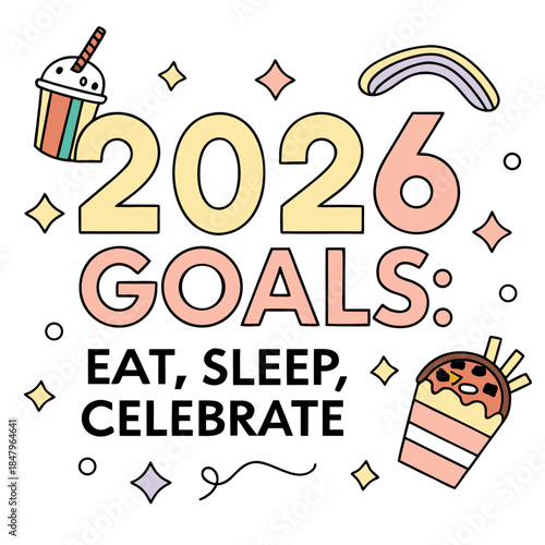 2026 goals: eat, sleep, celebrate