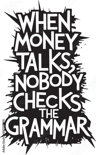 The impactful statement: when money talks, nobody checks the grammar