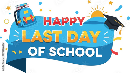 Colorful happy last day of school banner with school supplies on transparent background
