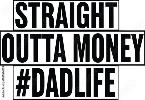 Straight outta money dadlife typography design