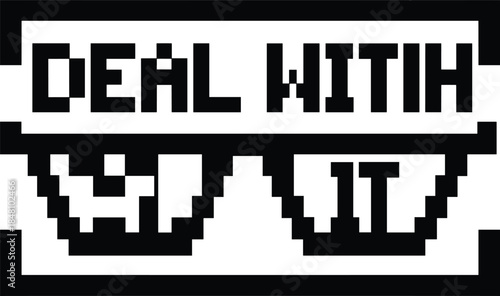 Pixelated meme face with sunglasses and “Deal With It” text in retro 8-bit style for humor and internet culture. 