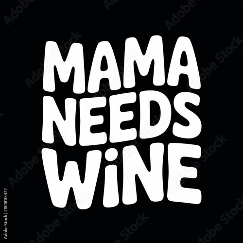 Mama Needs Wine Funny Slogan
