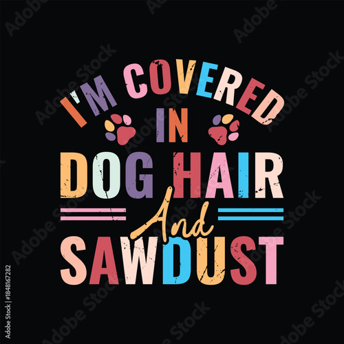 I'm Covered in Dog Hair and Sawdust