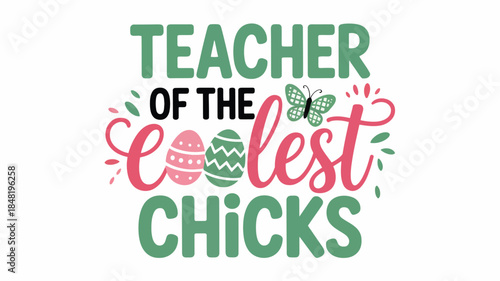 Teacher of the coolest chicks Easter eggs and butterfly design