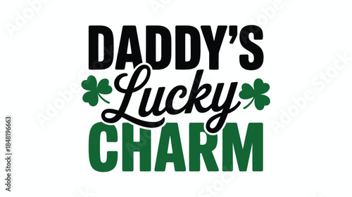 St. Patrick's Day Daddy's Lucky Charm text with shamrocks