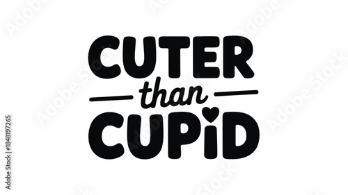 Cuter than Cupid cute quote with heart for Valentine's Day