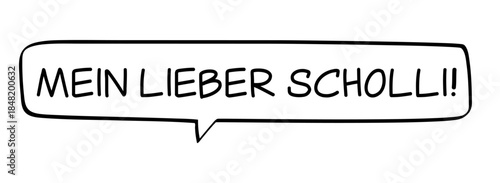 Mein lieber Scholli! Deutscher Text in Sprechblase. Staunender Ausdruck und Redewendung in Deutschland.