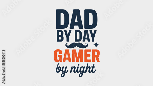 Dad by day gamer by night humorous typography design