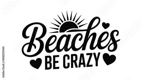 Beaches be crazy typography with hearts and sun