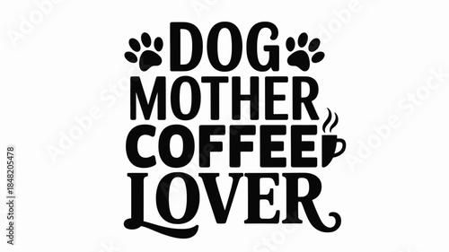 Fun dog mother coffee lover typography design for pet owners