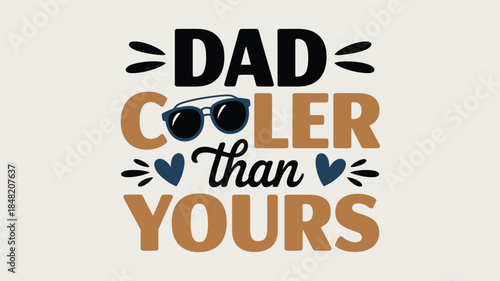 Funny quote saying Dad cooler than yours with sunglasses