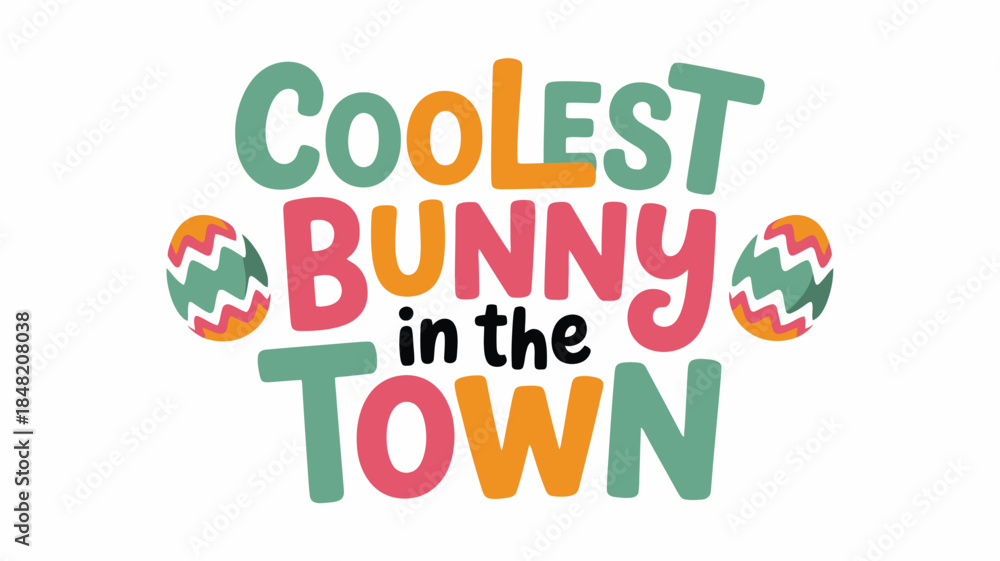 Fototapeta premium Colorful Easter phrase Coolest Bunny in the Town with eggs