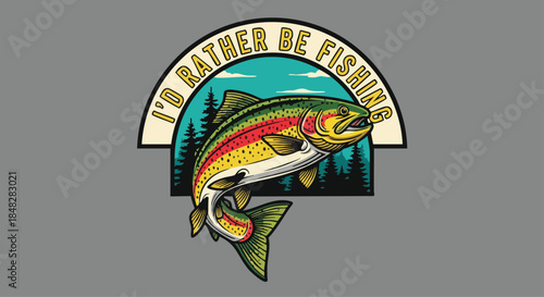 Colorful Trout Leaping Out of Water with 'I'd Rather Be Fishing' Text - Perfect for Outdoor Enthusiasts.