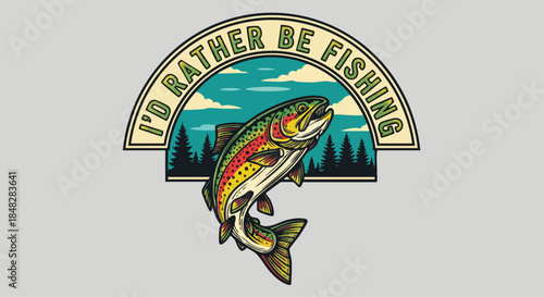 Fishing T-Shirt Design: I'd Rather Be Fishing with Trout and Outdoor Scenery.