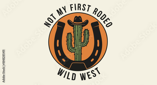 Wild West Retro Graphic: Cactus, Horseshoe, Cowboy Hat - Not My First Rodeo.