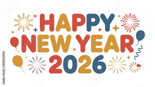 Happy New Year 2026: Festive greeting celebrating the dawn of the new year with colorful text, fireworks, and balloons, evoking anticipation and joy for the year ahead.
