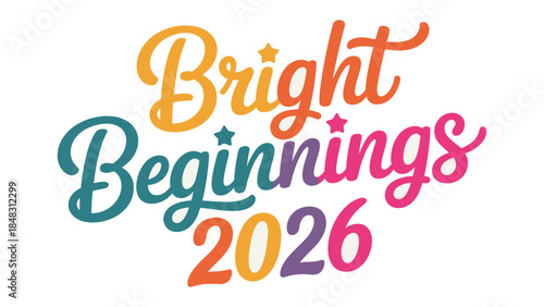 Bright Beginnings: a cheerful and vibrant illustration for a fresh start with text, evoking feelings of positivity and hope.