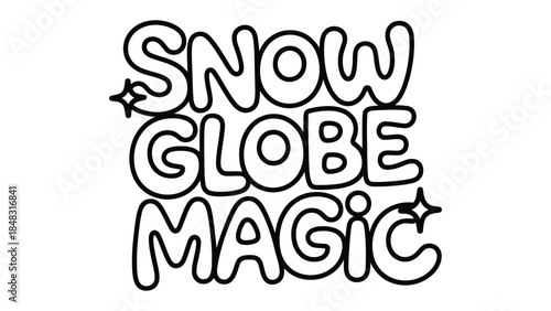 Snow Globe Magic: A whimsical composition featuring the words Snow Globe Magic, rendered in a playful, cartoonish style, inviting the viewer into a world of enchantment.