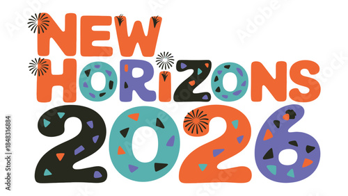 New Horizons 2026: Embrace the Dawn of a New Era, Ushering in Progress, and Unleashing Boundless Opportunities
