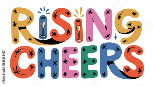 Rising Cheers: A vibrant and uplifting illustration of the phrase 'Rising Cheers,' designed with playful typography, celebrating moments of joy and triumph with a celebratory flair. 