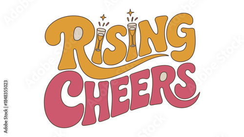 Rising Cheers: A retro-inspired design showcasing the phrase Rising Cheers above the imagery of champagne flutes, exuding celebratory vibe. 