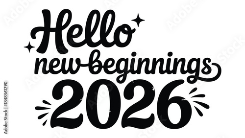Hello New Beginnings 2026: A cheerful greeting encapsulates a new year, expressing a message of optimism and fresh beginnings for the future.