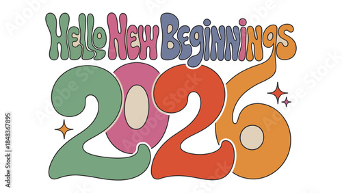 Hello New Beginnings 2026: A vibrant and colorful design that embraces new opportunities and fresh starts. Capturing the essence of optimistic outlook for the new year.